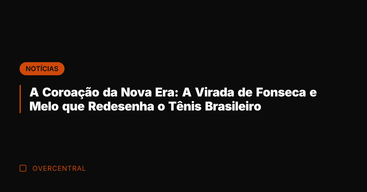A Coroação da Nova Era: A Virada de Fonseca e Melo que