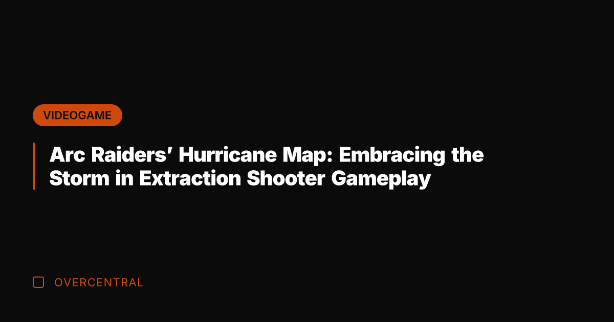 Arc Raiders' Hurricane Map: Embracing the Storm in Extraction Shooter Gameplay