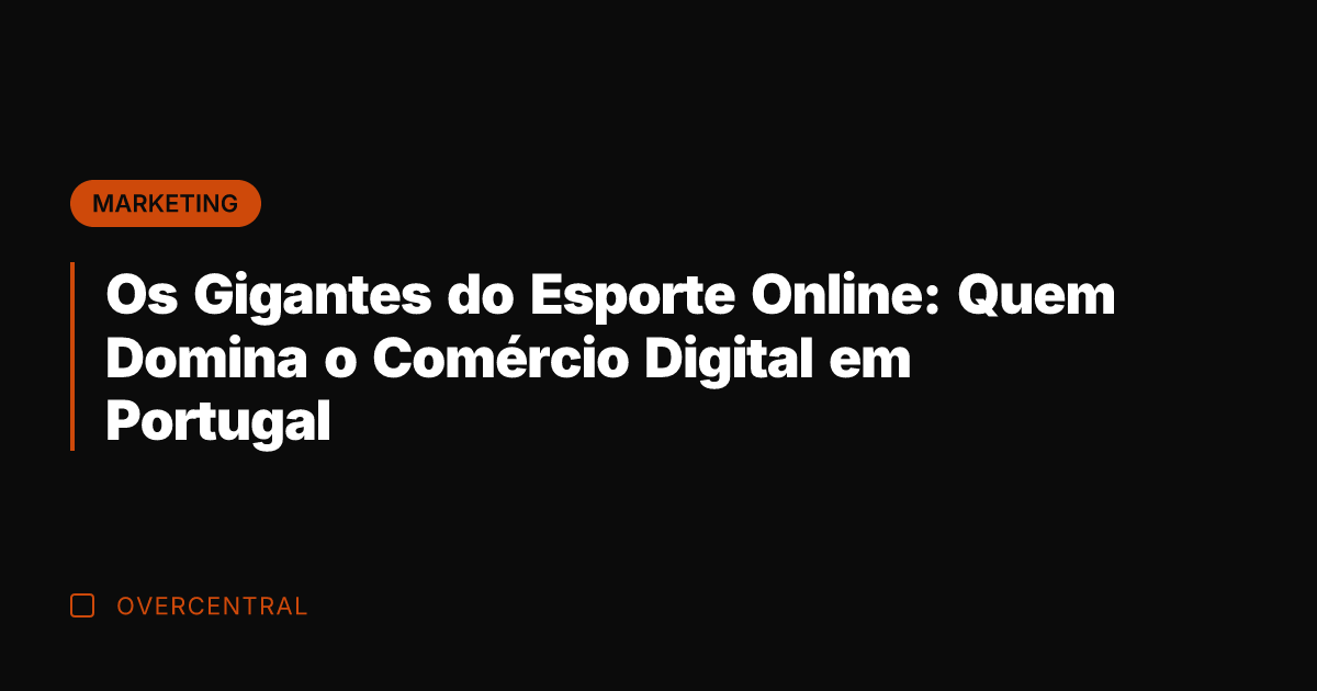 Os Gigantes do Esporte Online: Quem Domina o Comércio Digital em Portugal