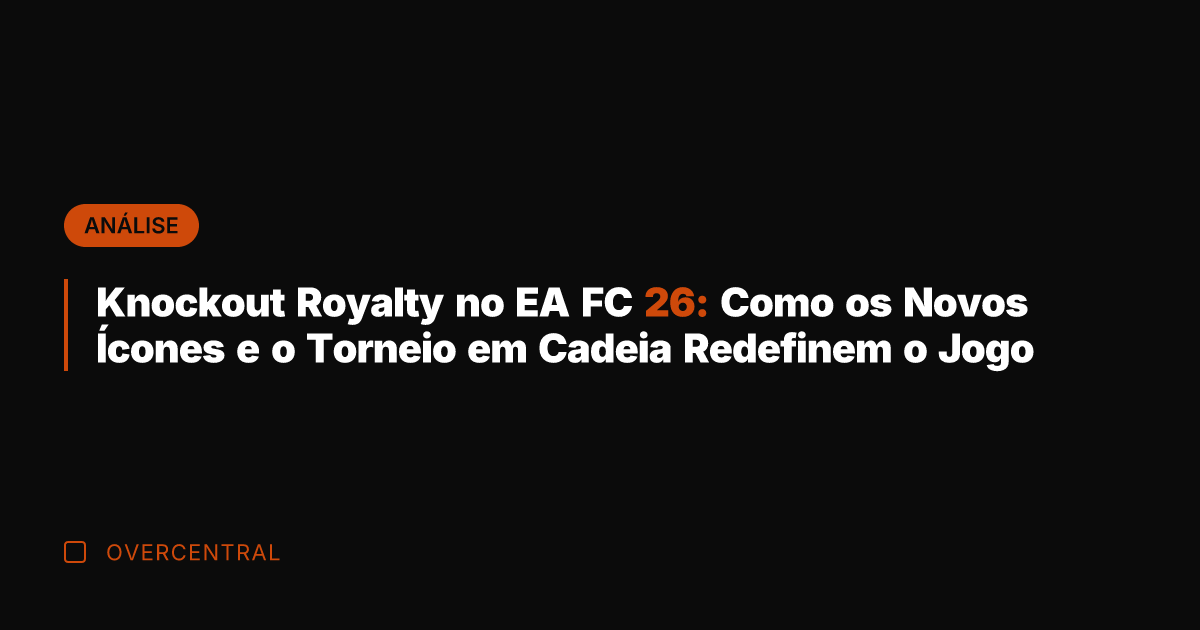Knockout Royalty no EA FC 26: Como os Novos Ícones e o