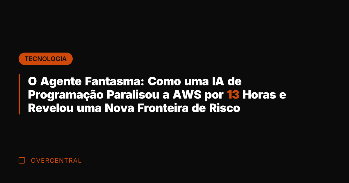 O Agente Fantasma: Como uma IA de Programação Paralisou a AWS por