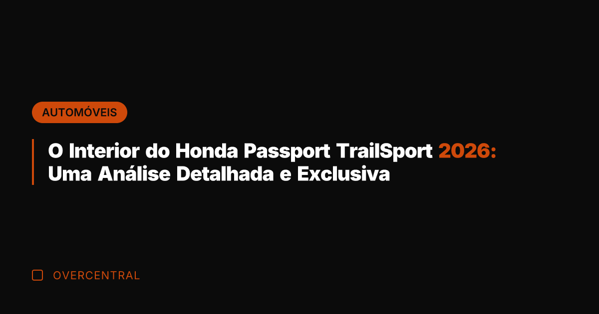 O Interior do Honda Passport TrailSport 2026: Uma Análise Detalhada e Exclusiva
