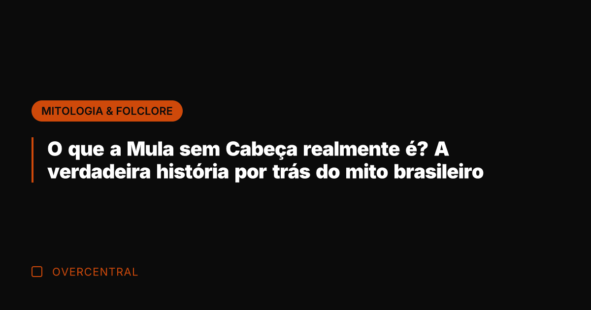 O que a Mula sem Cabeça realmente é? A verdadeira história por