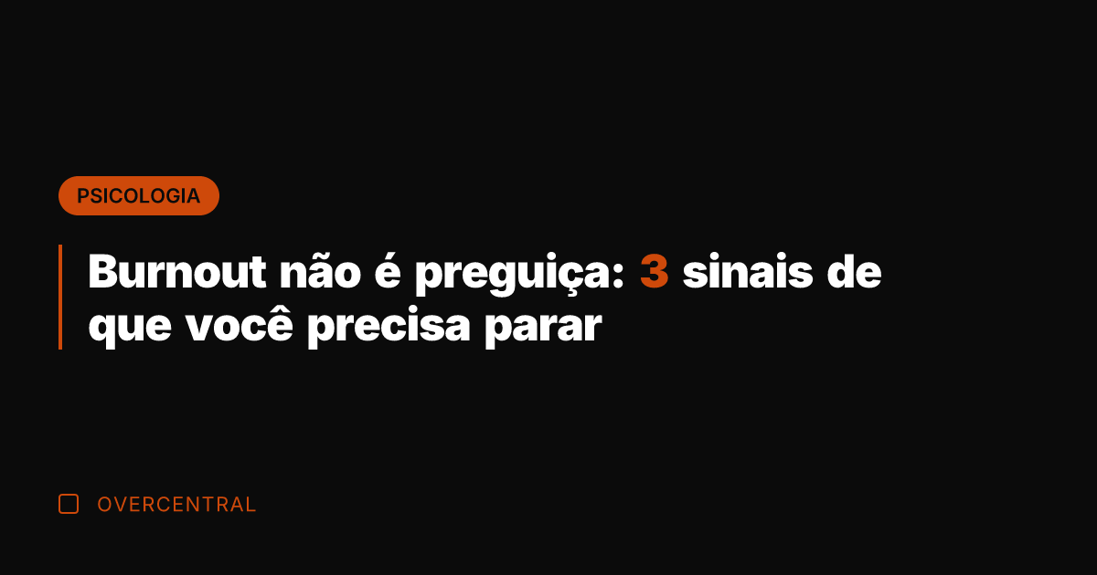 Burnout não é preguiça: 3 sinais de que você precisa parar