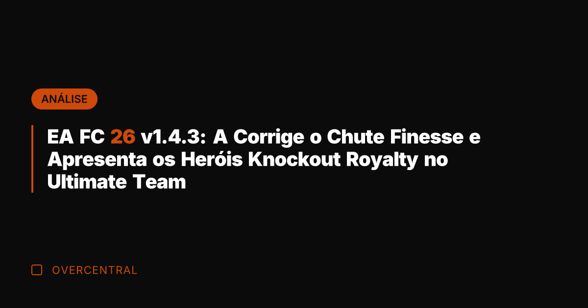 EA FC 26 v1.4.3: A Corrige o Chute Finesse e Apresenta os