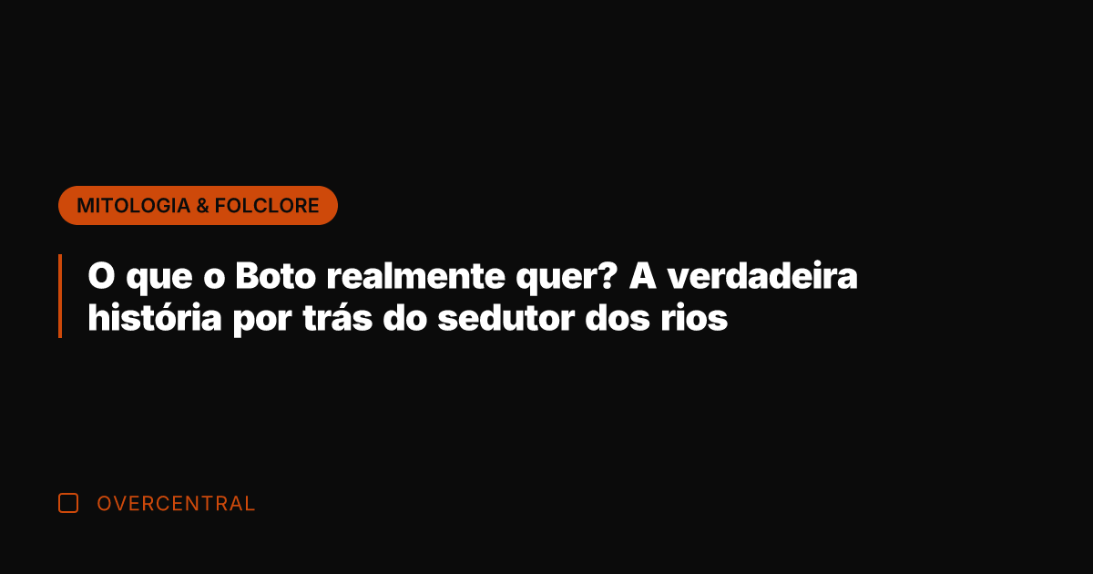 O que o Boto realmente quer? A verdadeira história por trás do