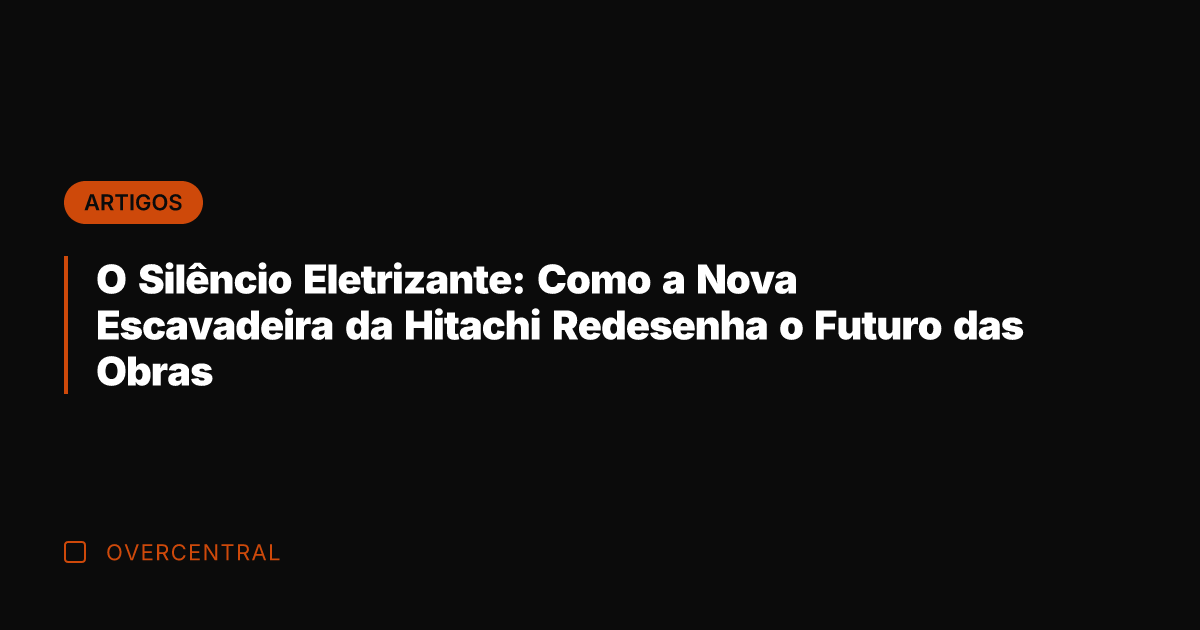 O Silêncio Eletrizante: Como a Nova Escavadeira da Hitachi Redesenha o Futuro