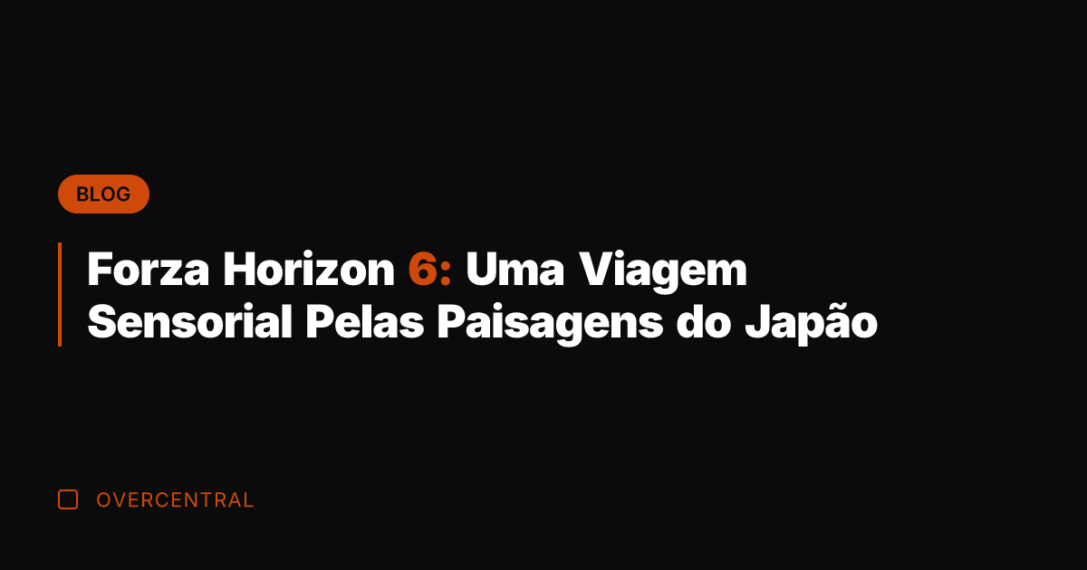 Forza Horizon 6: Uma Viagem Sensorial Pelas Paisagens do Japão