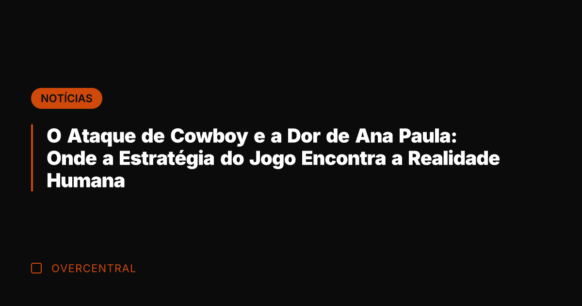 O Ataque de Cowboy e a Dor de Ana Paula: Onde a