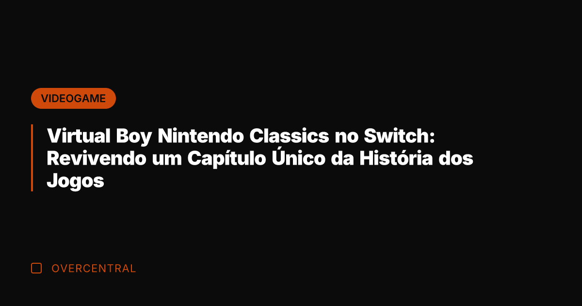 Virtual Boy Nintendo Classics no Switch: Revivendo um Capítulo Único da História
