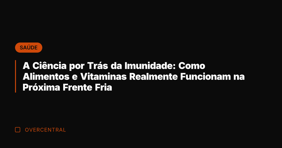 A Ciência por Trás da Imunidade: Como Alimentos e Vitaminas Realmente Funcionam