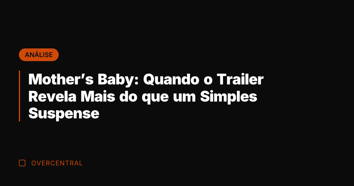Mother's Baby: Quando o Trailer Revela Mais do que um Simples Suspense