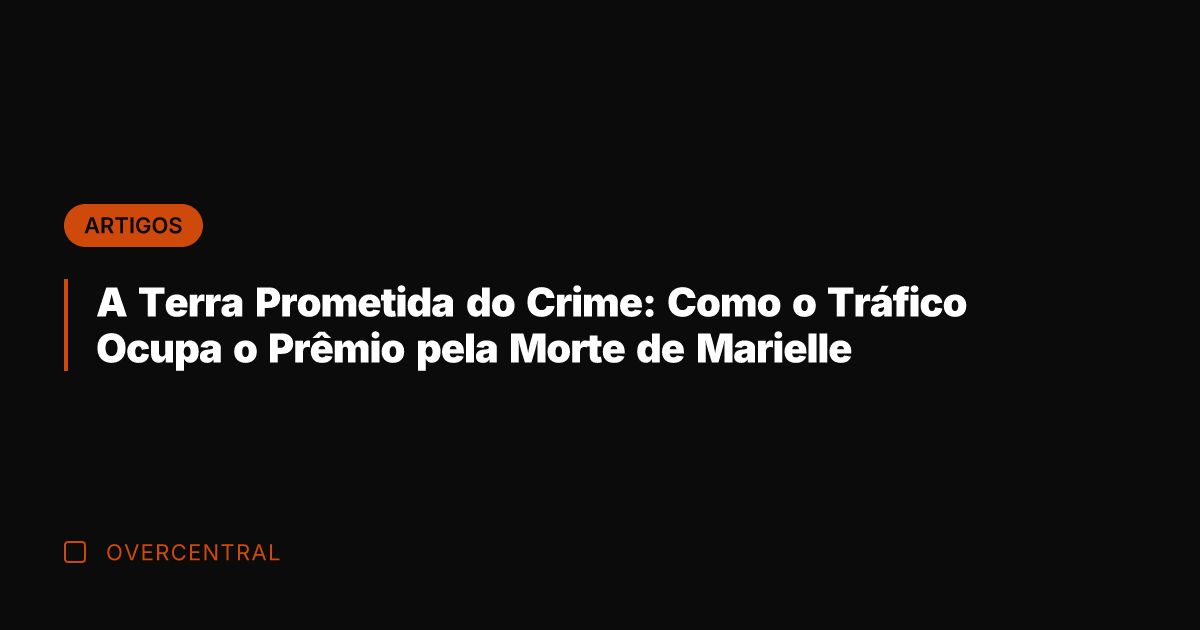 A Terra Prometida do Crime: Como o Tráfico Ocupa o Prêmio pela