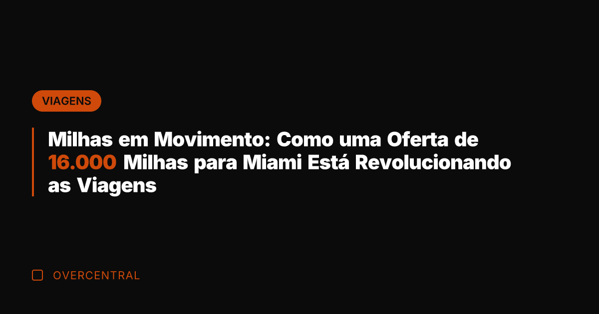 Milhas em Movimento: Como uma Oferta de 16.000 Milhas para Miami Está