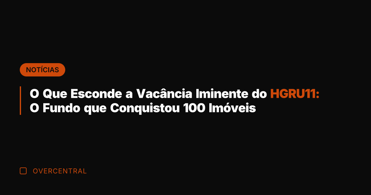 O Que Esconde a Vacância Iminente do HGRU11: O Fundo que Conquistou