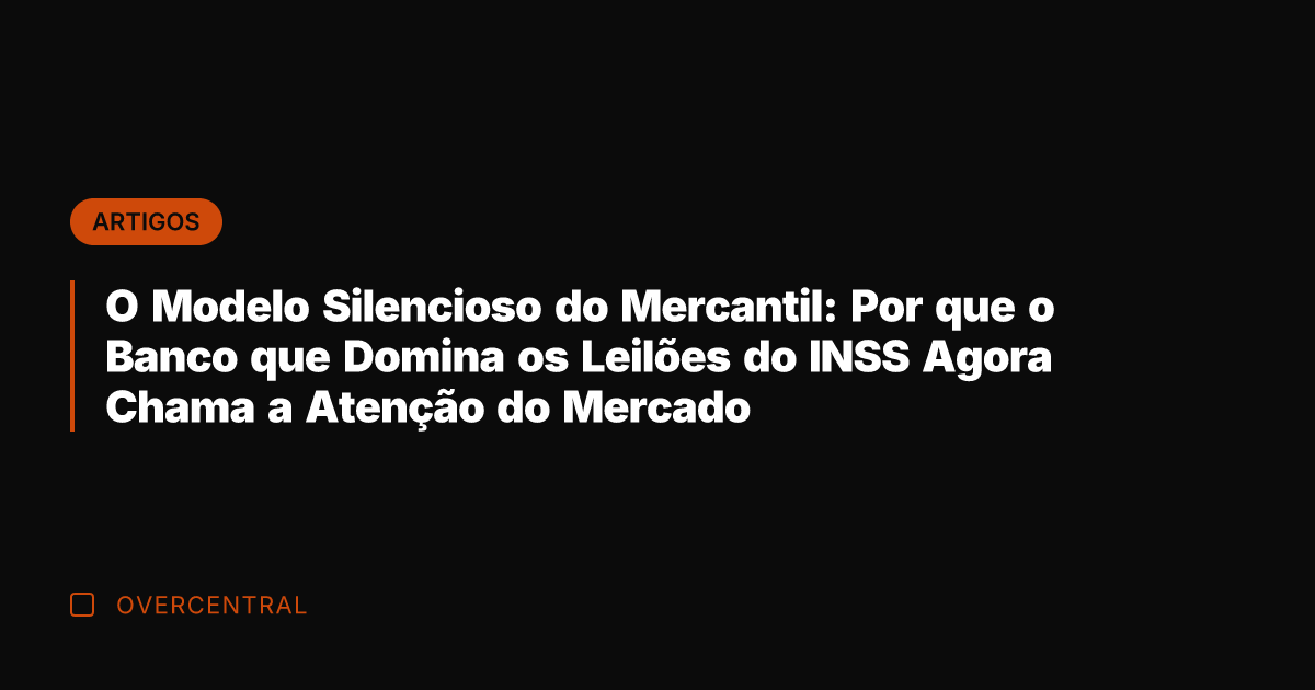 O Modelo Silencioso do Mercantil: Por que o Banco que Domina os