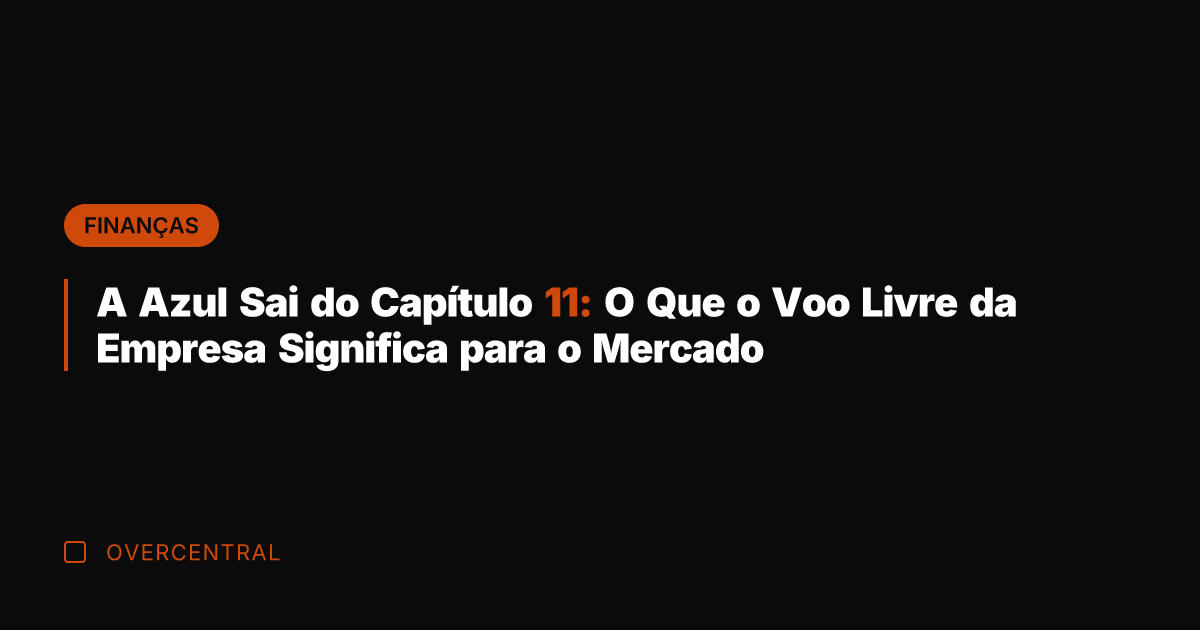 A Azul Sai do Capítulo 11: O Que o Voo Livre da