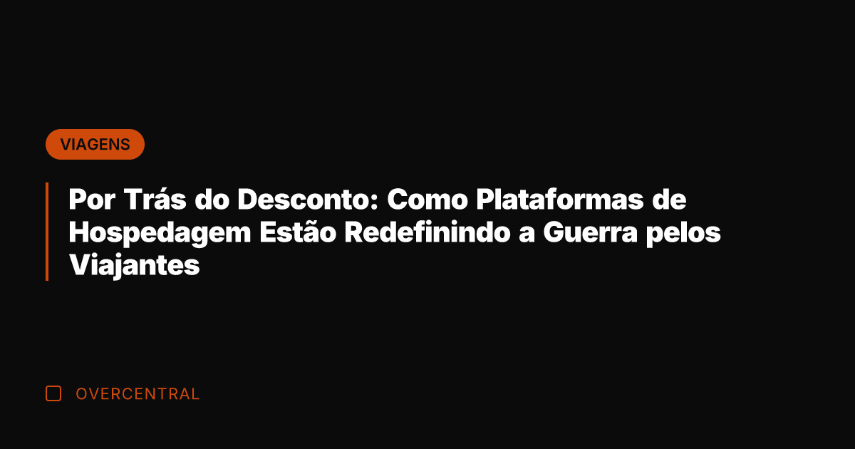 Por Trás do Desconto: Como Plataformas de Hospedagem Estão Redefinindo a Guerra