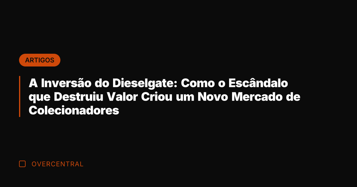 A Inversão do Dieselgate: Como o Escândalo que Destruiu Valor Criou um