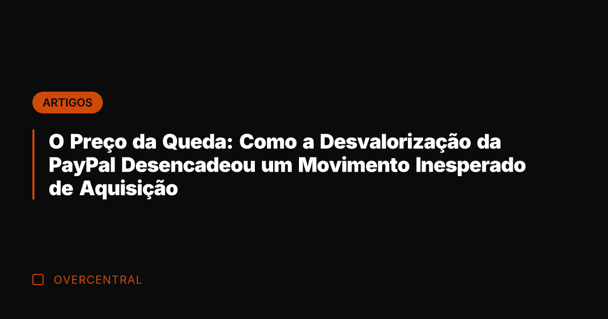 O Preço da Queda: Como a Desvalorização da PayPal Desencadeou um Movimento