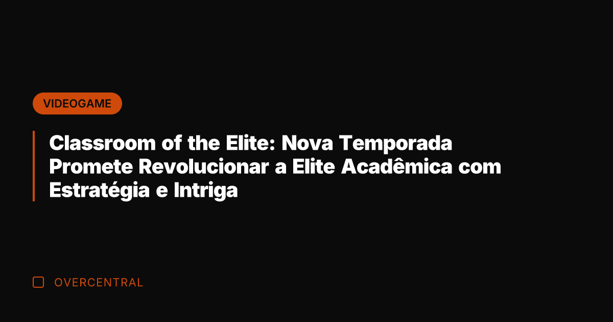 Classroom of the Elite: Nova Temporada Promete Revolucionar a Elite Acadêmica com