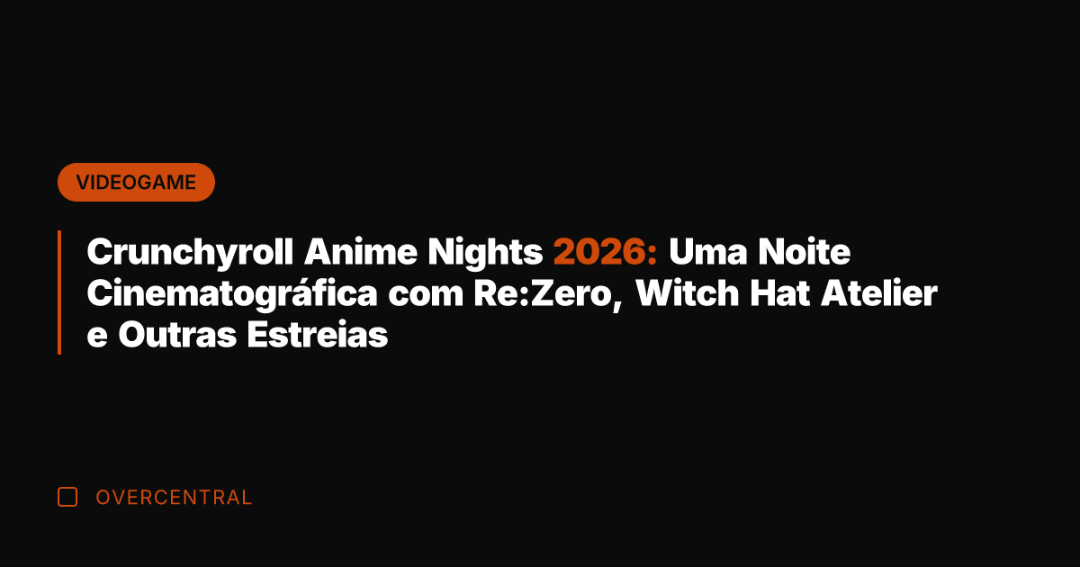 Crunchyroll Anime Nights 2026: Uma Noite Cinematográfica com Re:Zero, Witch Hat Atelier