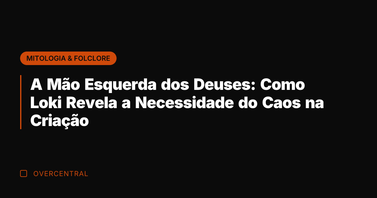 A Mão Esquerda dos Deuses: Como Loki Revela a Necessidade do Caos