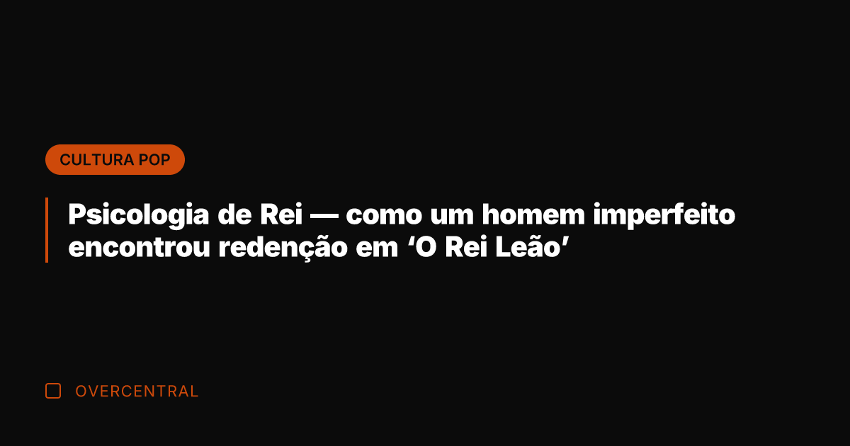 Psicologia de Rei — como um homem imperfeito encontrou redenção em 'O