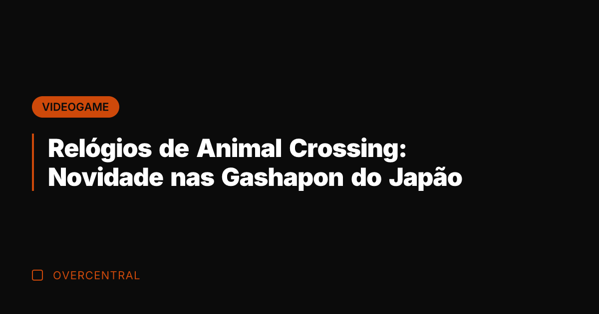 Relógios de Animal Crossing: Novidade nas Gashapon do Japão