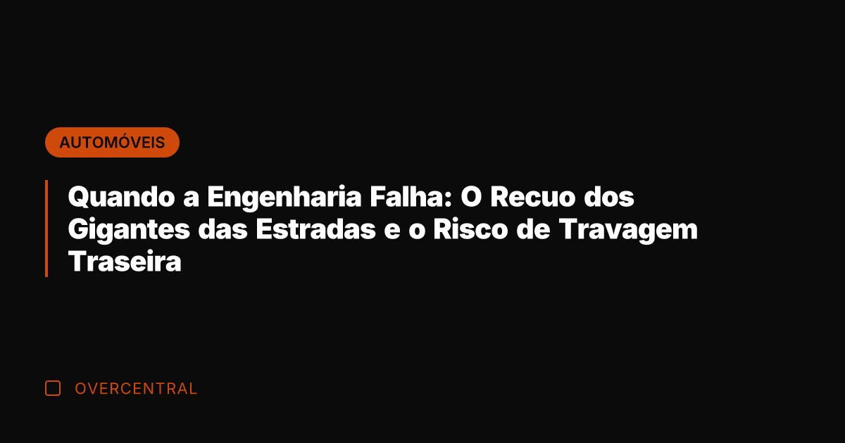Quando a Engenharia Falha: O Recuo dos Gigantes das Estradas e o