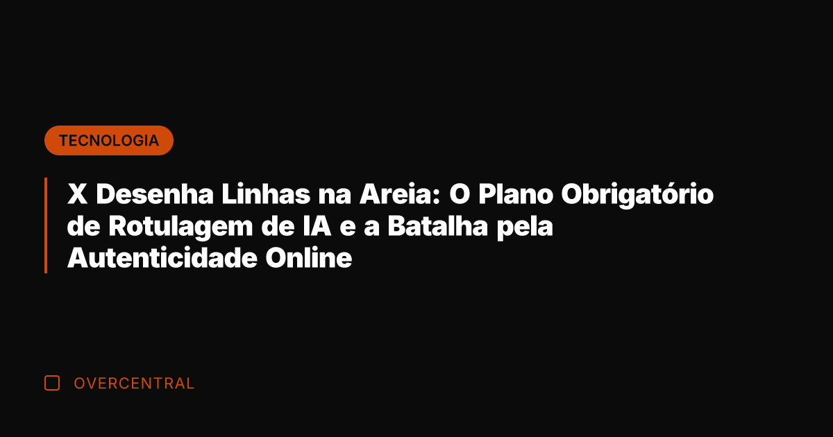 X Desenha Linhas na Areia: O Plano Obrigatório de Rotulagem de IA