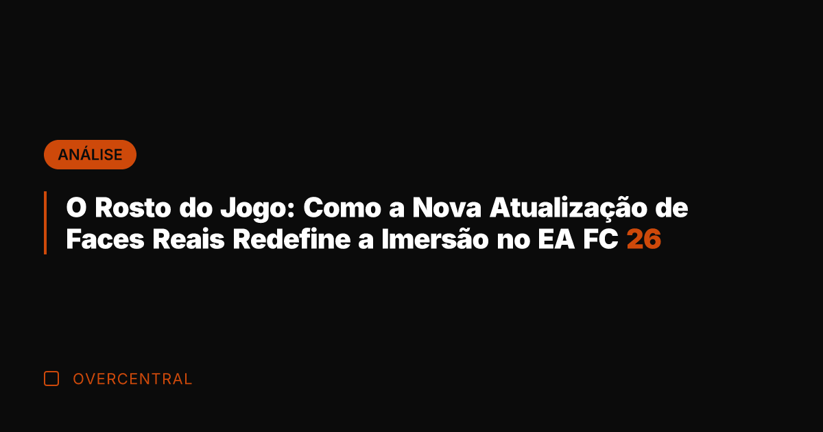 O Rosto do Jogo: Como a Nova Atualização de Faces Reais Redefine