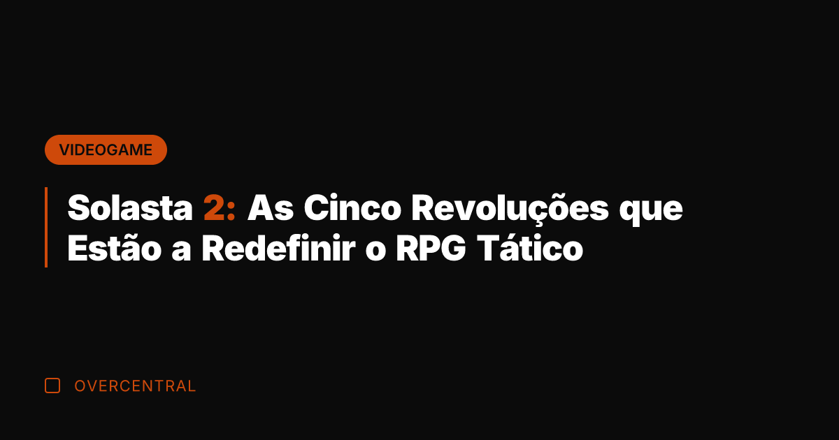 Solasta 2: As Cinco Revoluções que Estão a Redefinir o RPG Tático