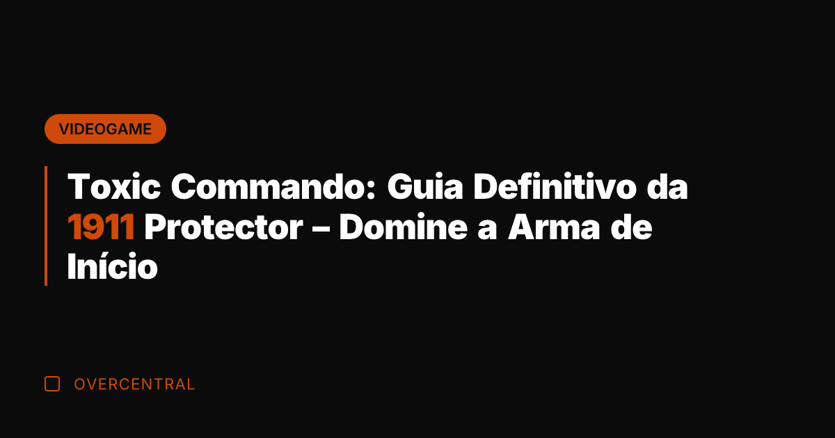 Toxic Commando: Guia Definitivo da 1911 Protector – Domine a Arma de