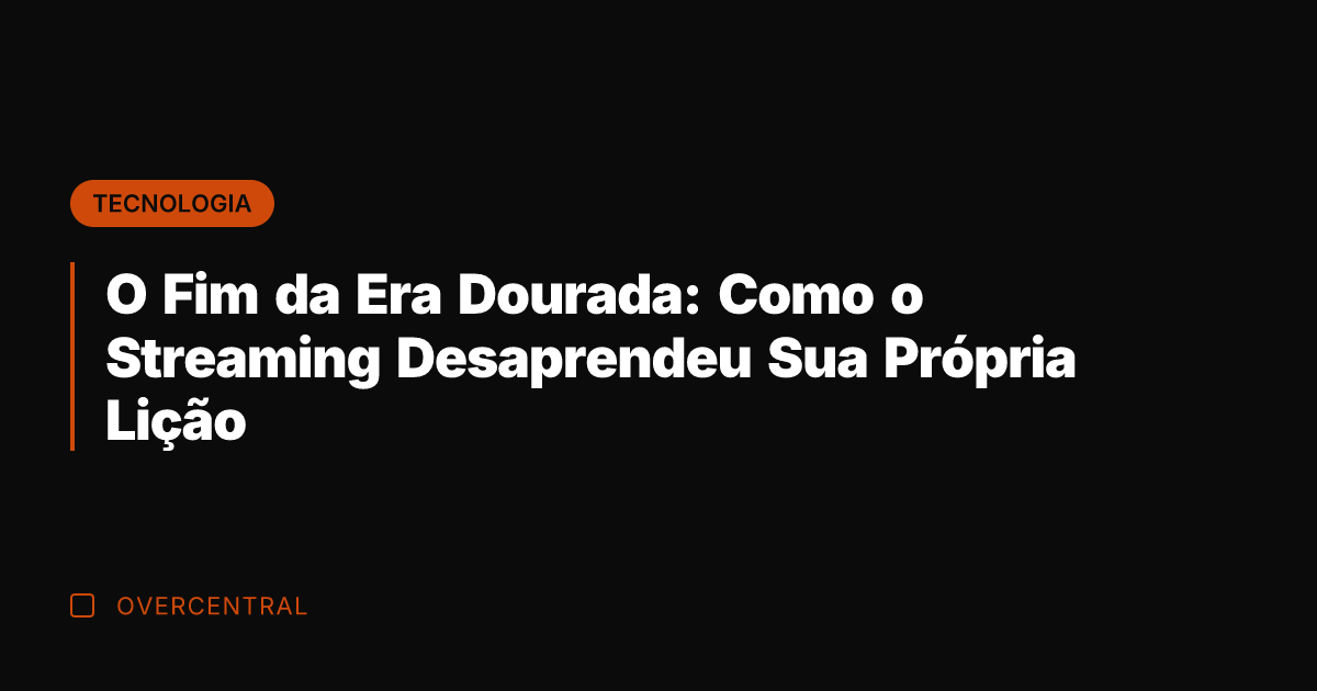 O Fim da Era Dourada: Como o Streaming Desaprendeu Sua Própria Lição