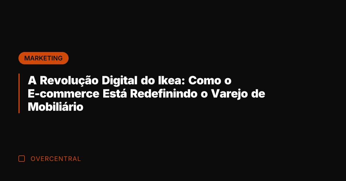 A Revolução Digital do Ikea: Como o E-commerce Está Redefinindo o Varejo