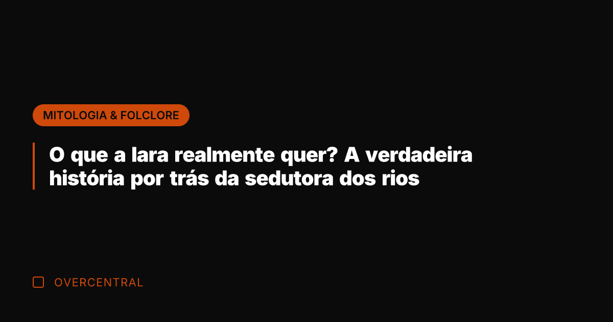 O que a Iara realmente quer? A verdadeira história por trás da