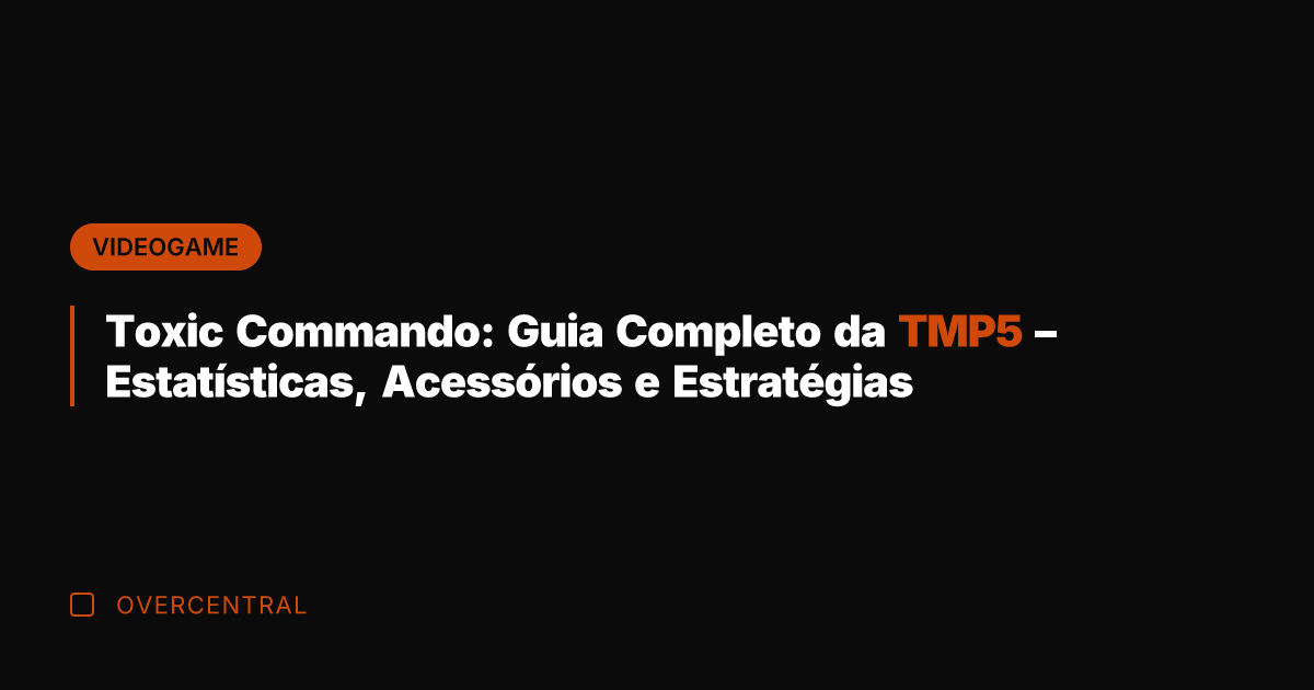 Toxic Commando: Guia Completo da TMP5 - Estatísticas, Acessórios e Estratégias