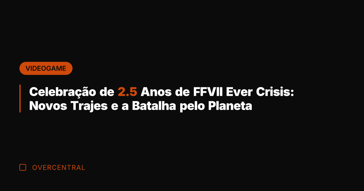 Celebração de 2.5 Anos de FFVII Ever Crisis: Novos Trajes e a