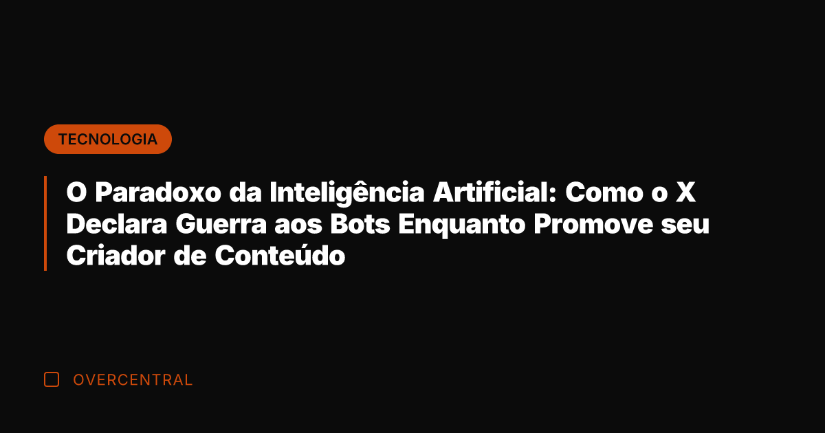 O Paradoxo da Inteligência Artificial: Como o X Declara Guerra aos Bots