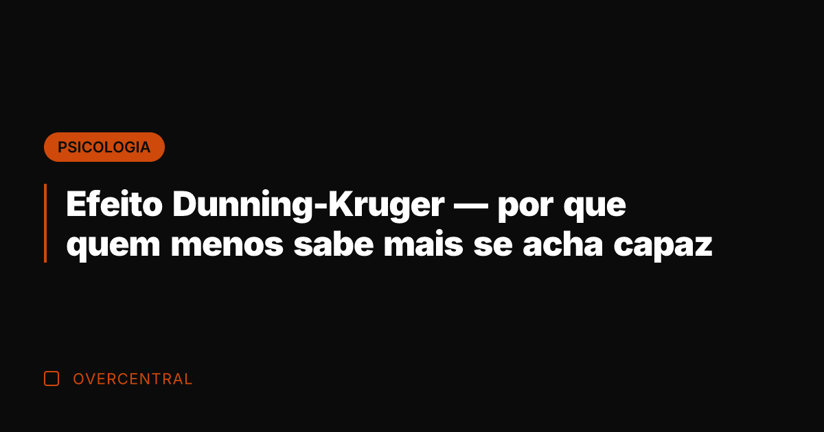Efeito Dunning-Kruger — por que quem menos sabe mais se acha capaz