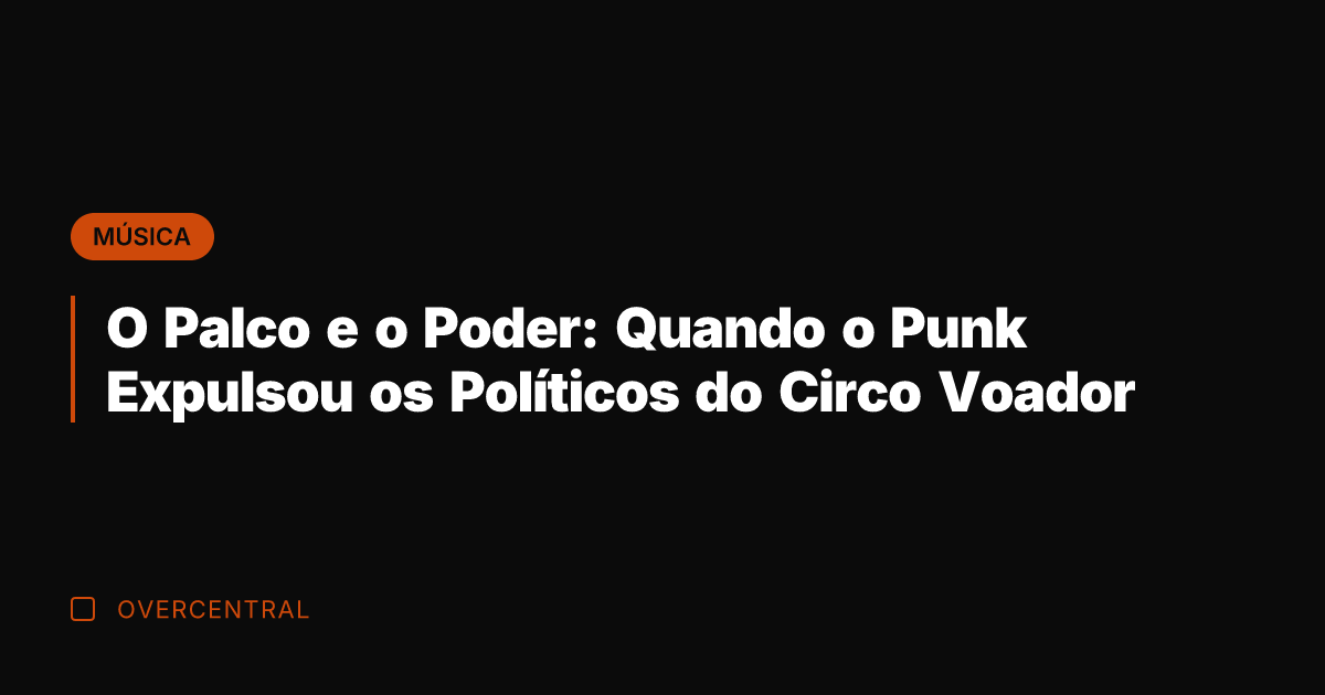 O Palco e o Poder: Quando o Punk Expulsou os Políticos do
