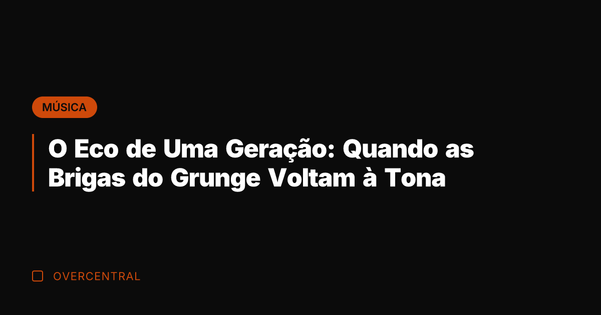 O Eco de Uma Geração: Quando as Brigas do Grunge Voltam à