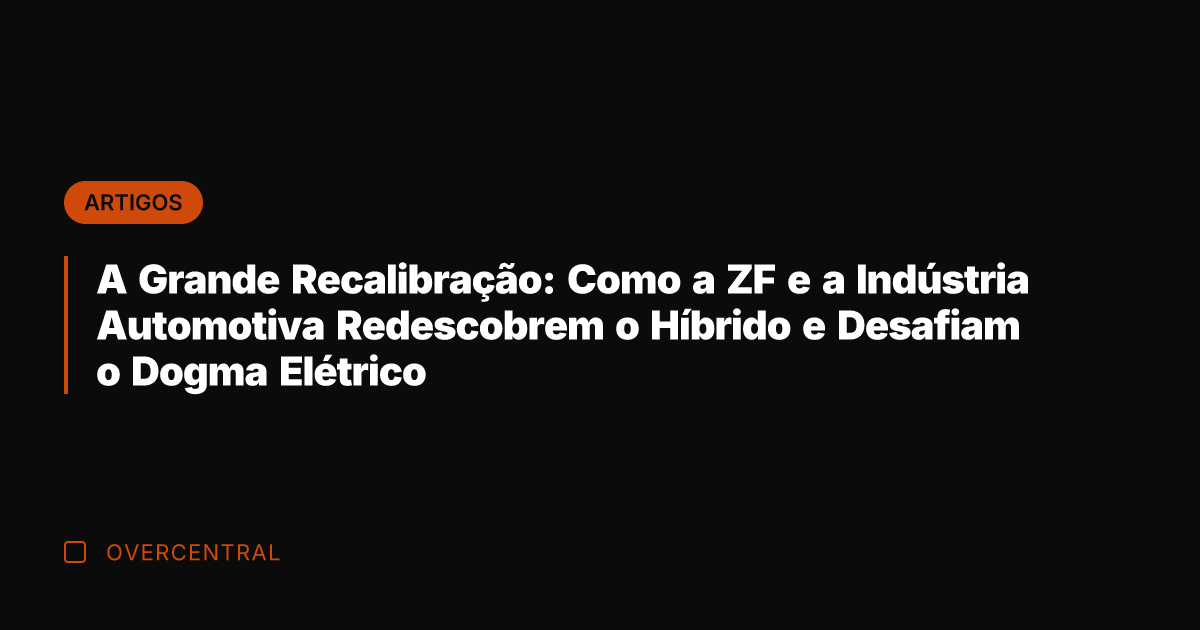 A Grande Recalibração: Como a ZF e a Indústria Automotiva Redescobrem o