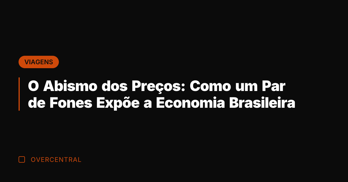 O Abismo dos Preços: Como um Par de Fones Expõe a Economia