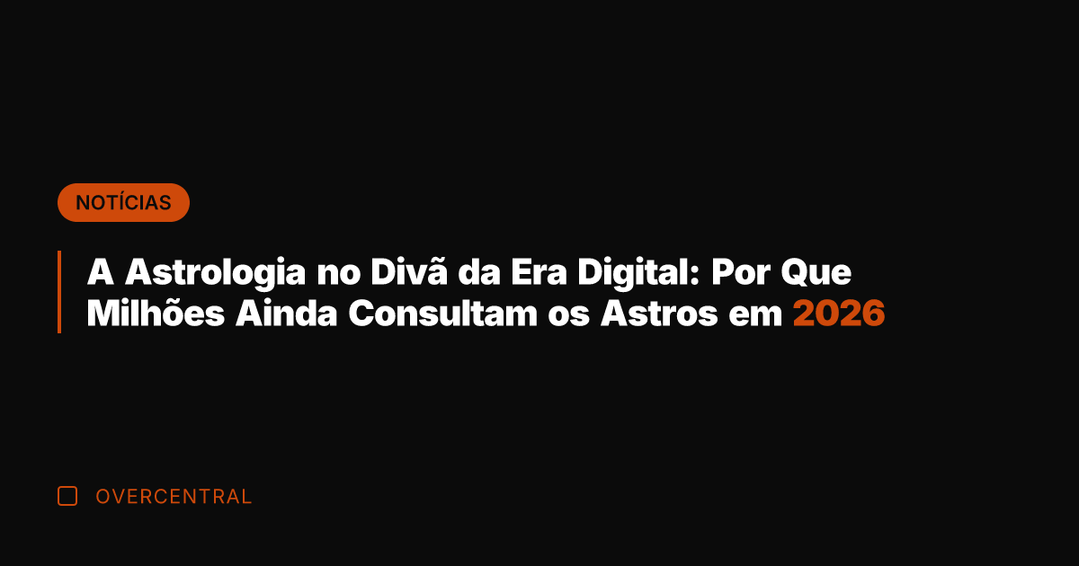 A Astrologia no Divã da Era Digital: Por Que Milhões Ainda Consultam