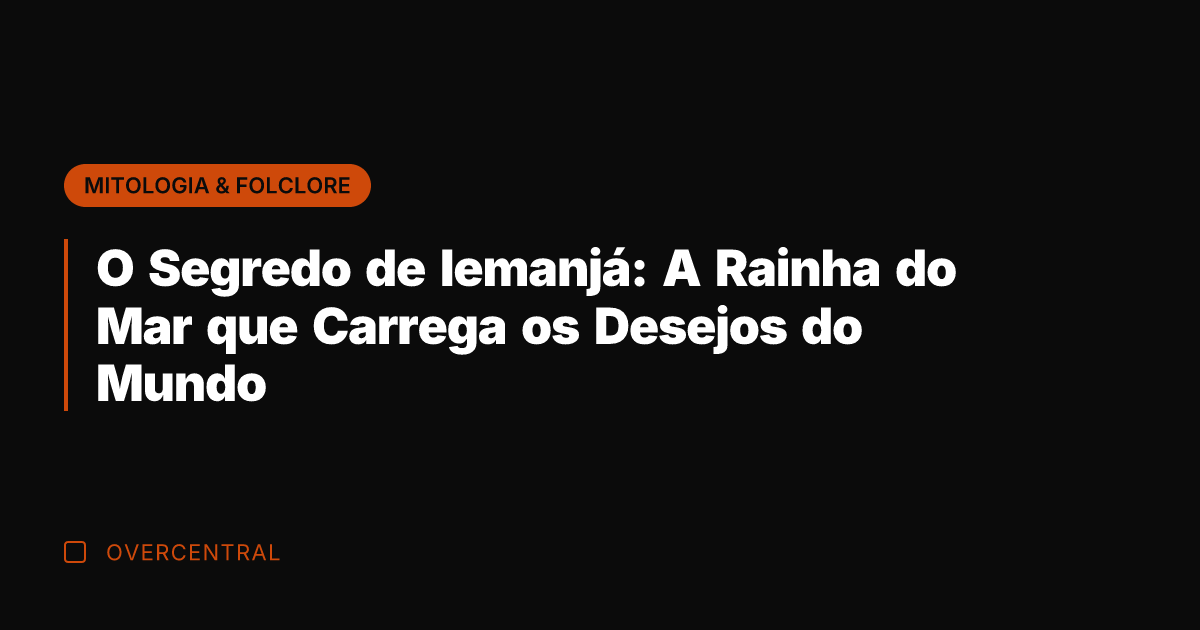 O Segredo de Iemanjá: A Rainha do Mar que Carrega os Desejos