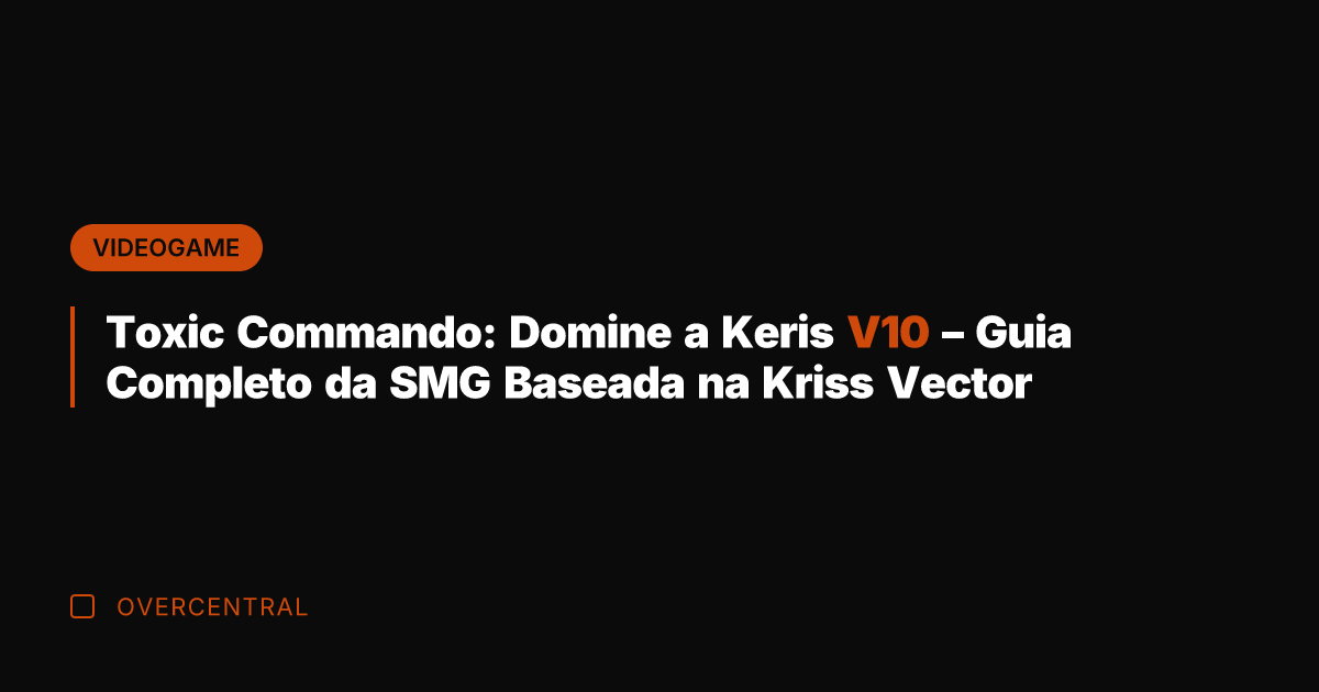 Toxic Commando: Domine a Keris V10 – Guia Completo da SMG Baseada