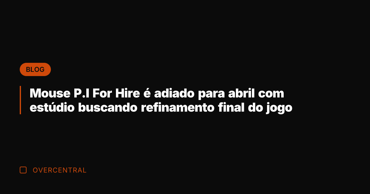 Mouse P.I For Hire é adiado para abril com estúdio buscando refinamento