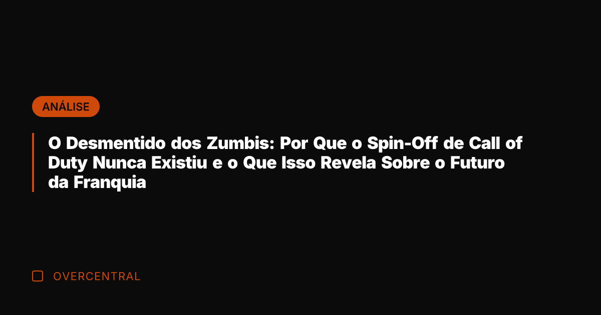 O Desmentido dos Zumbis: Por Que o Spin-Off de Call of Duty